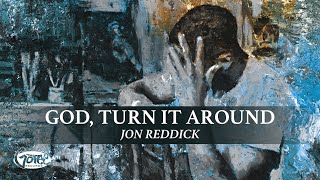 Jon Reddick  God Turn It Around Official Lyric Video [upl. by Tankoos]