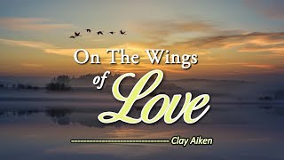 On The Wings Of Love  KARAOKE VERSION  as popularized by Clay Aiken [upl. by Noiwtna688]