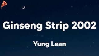 Yung Lean  Ginseng Strip 2002 lyrics [upl. by Caves505]