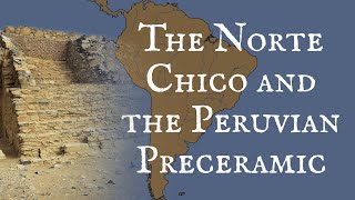 The Norte Chico and the Peruvian Preceramic [upl. by Gerdi]