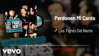 Los Tigres Del Norte  Perdonen Mi Canto Live  Audio [upl. by Eceinaj]