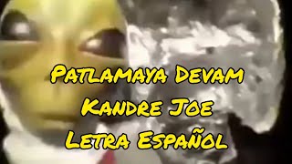 Patlamaya Devam  Kandre Joe LyricsLetra Español Alien meme [upl. by Moffit261]