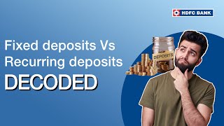 Fixed Deposits Vs Recurring Deposits  Decoded  HDFC Bank [upl. by Yrelbmik]