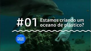 Estamos criando um oceano de plástico  MARES LIMPOS 1 [upl. by Aynuat]