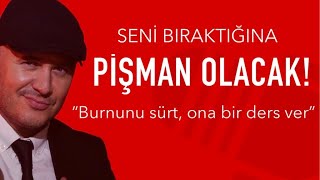 ERKEK ARKADAŞIN SENİ BIRAKTIĞINA PİŞMAN OLACAK SEVGİLİNİN BURNUNU SÜRTEN VE ONA DERS VEREN CÜMLELER [upl. by Anderegg]