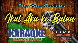 Pee Wee Gaskins  Ikut Aku Ke Bulan Karaoke HD  Full Music [upl. by Cattan]