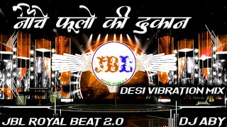 Neeche Phoolon Ki Dukan  Deshi Vibration Mix  Hindi Remix Song Dj Abhay Aby  JBL Royal Beat 20 [upl. by Bathilda]