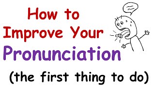 How to Improve Your English Pronunciation The First Thing You Must Do [upl. by Nilcaj30]