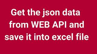 Get the JSON data from WEB API and save it into excel file  Part 14 [upl. by Liz]