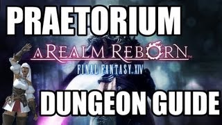 Final Fantasy XIV A Realm Reborn  The Praetorium Dungeon Guide [upl. by Torto]