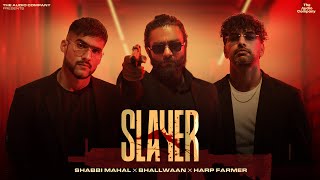 Shabbi Mahal  SLAYER Feat Bhallwaan Full Video  Harp Farmer  The Audio Company [upl. by Enrobialc324]