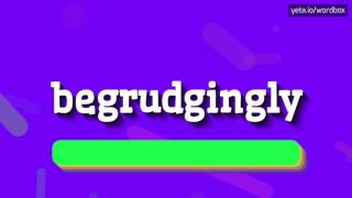 BEGRUDGINGLY  HOW TO PRONOUNCE BEGRUDGINGLY begrudgingly [upl. by Broek]