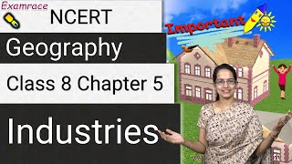 NCERT Class 8 Geography Chapter 5 Industries Examrace  Dr Manishika  English  CBSE [upl. by Marga]