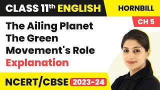 Class 11 English Chapter 5  The Ailing Planet The Green Movements Role  Explanation [upl. by Georgie]