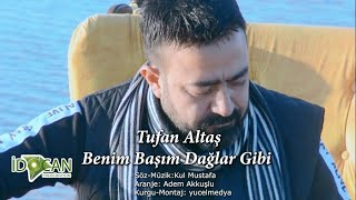 Tufan Altaş  Benim Başım Dağlar Gibi 2020 Yeni Klip [upl. by Assila]