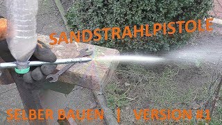 Sandstrahlpistole selber bauen  Version 1 [upl. by Emerej]