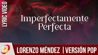 Lorenzo Mendez  Imperfectamente Perfecta Versión Pop  LYRIC VIDEO [upl. by Gnex]