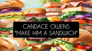 Candace Owens Make Him A Sandwich [upl. by Shewmaker]