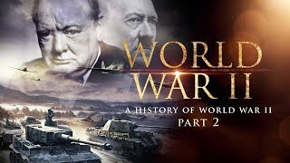 World War II A History of WWII Part 2  Full Documentary [upl. by Inattyrb]