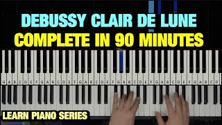 HOW TO PLAY CLAIR DE LUNE BY DEBUSSY IN 90 MINUTES  PIANO TUTORIAL LESSON FULL [upl. by Nido406]