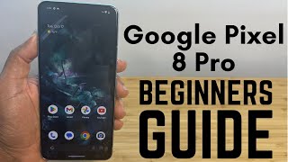 Google Pixel 8 Pro  Complete Beginners Guide [upl. by Ahsiuqal]