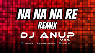 NA NA NA RE REMIX 2023  DJ ANUP USA  DALER MEHNDI [upl. by Vito444]