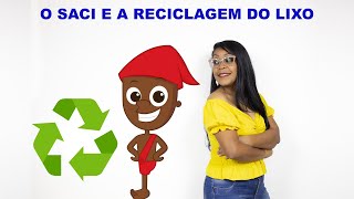 EDUCAÇÃO AMBIENTAL  HISTÓRIA O SACI E A RECICLAGEM DO LIXO [upl. by Eiralc]