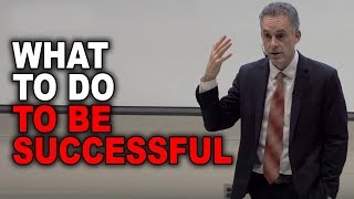 Jordan Peterson What To Do To Be Successful [upl. by Sowell]