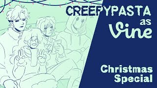 Creepypasta as Vines  Christmas special  Animatic [upl. by Eojyllib]