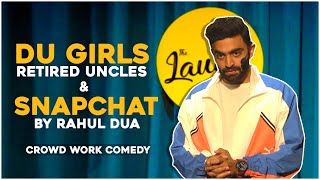 DU GIRLS RETIRED UNCLES amp SNAPCHAT  Rahul Dua  Stand Up Comedy  Crowd Interaction [upl. by Ojela]