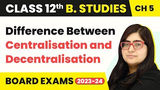 Difference Between Centralisation and Decentralisation  Organising  Class 12 B Studies Chapter 5 [upl. by Salahi]