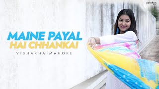 Maine Payal Hai Chhankai  Vishakha Mahore  Cover  Falguni Pathak [upl. by Boccaj]