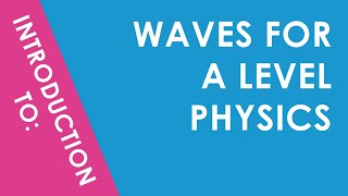 Introduction to Waves for A Level Physics [upl. by Wieren]