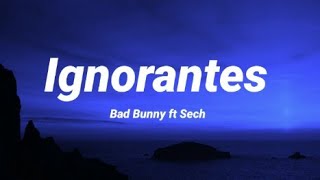 Bad Bunny ft Sech  Ignorantes LETRA [upl. by Stead]