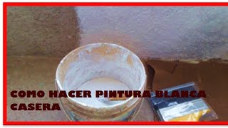 COMO HACER PINTURA BLANCA CASERA [upl. by Welch460]