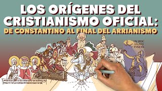 Los orígenes del Cristianismo Oficial de Constantino al final del Arrianismo [upl. by Gallagher]