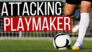 How To Play As An Attacking Midfielder and Playmaker In Football [upl. by Fenny]