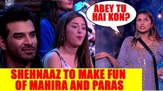 Bigg Boss 13 Update Shehnaaz to make fun of Mahira and Paras [upl. by Bak]