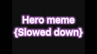 Hero meme Slowed down [upl. by Oruam]