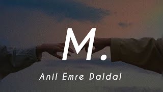 Anil Emre Daldal  M Lyrics [upl. by Ezaria]