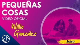 PEQUEÑAS Cosas 💌  Willie González Video Oficial [upl. by Arehs592]