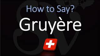 How to Pronounce Gruyère CORRECTLY Swiss French Pronunciation [upl. by Wahl]