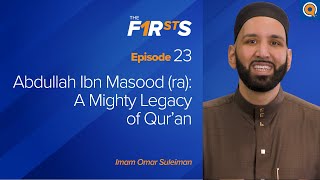 Abdullah Ibn Masood ra A Mighty Legacy of Quran  The Firsts  Dr Omar Suleiman [upl. by Ahse]