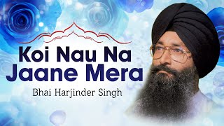 Bhai Harjinder Singh Ji  Koi Nau Na Jaane Mera  Hum Satgur Laley Kandhey [upl. by Ainirtac]