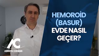 Hemoroid Basur Evde Nasıl Geçer  Avrupa Cerrahi [upl. by Konyn]