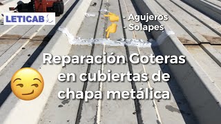 😉Reparación GOTERAS en CUBIERTA de CHAPA metálica [upl. by Kamaria]