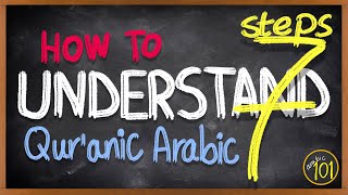 7 STEPS to READ amp UNDERSTAND the Holy Quran in Arabic  A stepbystep GUIDE  Arabic 101 [upl. by Dimphia]