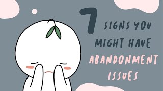 7 Signs You Have Abandonment Issues [upl. by Puiia963]