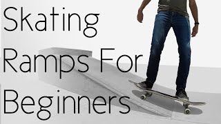 How To Start Skating Ramps For Beginners [upl. by Elleraj839]