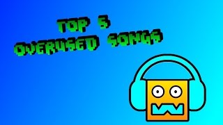 Geometry Dash Top 5 Overused Custom Songs [upl. by Sherfield]